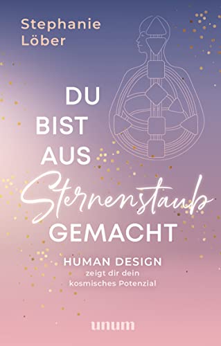 Du bist aus Sternenstaub gemacht: Human Design zeigt dir dein kosmisches Potenzial (unum | Spiritualität)