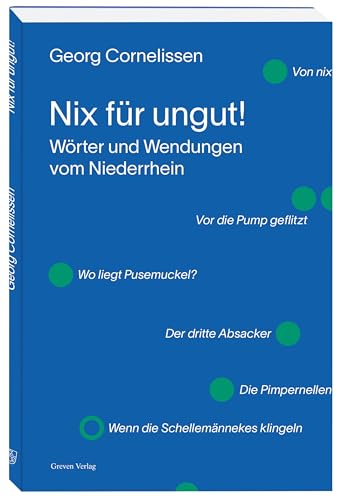 Nix für ungut!: Wörter und Wendungen vom Niederrhein: Wörter und Wendungen vom Niederrhein. Menschen und ihre Sprache: eine unterhaltsame Reise durch ... Mundart-Sprüche, ihre Bedeutung und Herkunft