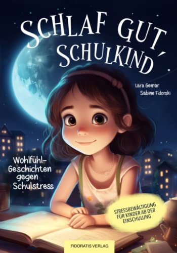 Schlaf gut, Schulkind - Wohlfühl-Geschichten gegen Schulstress - Stressbewältigung für Kinder ab der Einschulung