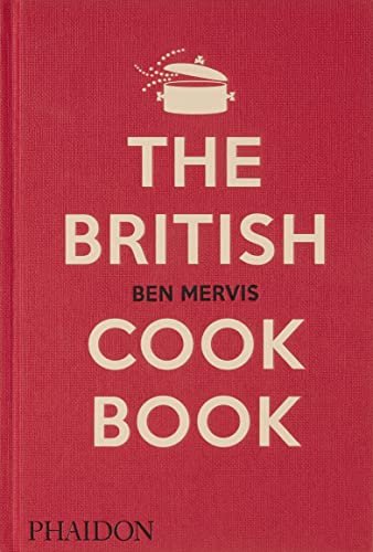 The British Cookbook: authentic home cooking recipes from England, Wales, Scotland, and Northern Ireland (Cucina)