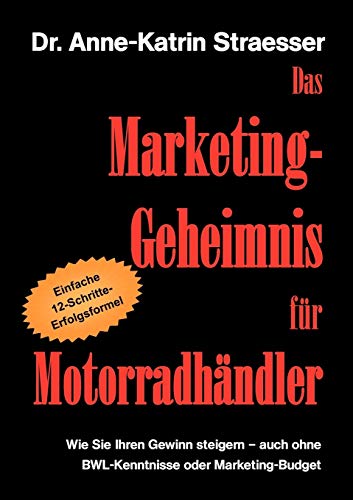 Das Marketing-Geheimnis für Motorradhändler: Wie Sie in 12 einfachen Schritten Ihren Umsatz steigern - auch ohne BWL-Studium oder Marketing-Budget