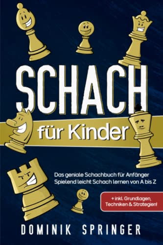 Schach für Kinder: Das geniale Schachbuch für Anfänger - Spielend leicht Schach lernen von A bis Z +inkl. Grundlagen, Techniken & Strategien!