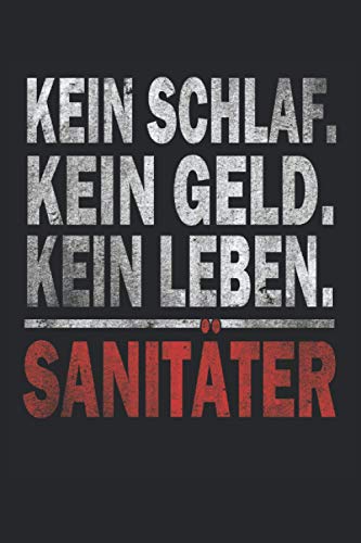 KEIN SCHLAF KEIN GELD KEIN LEBEN: Sanitäter Notizbuch - Toller linierter Notizblock für den Rettungssanitäter & Notfallsanitäter - 120 linierte ... für den Notarzt oder Rettungsassistent