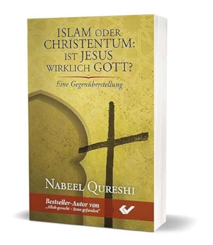 Islam oder Christentum: Ist Jesus wirklich Gott?: Eine Gegenüberstellung