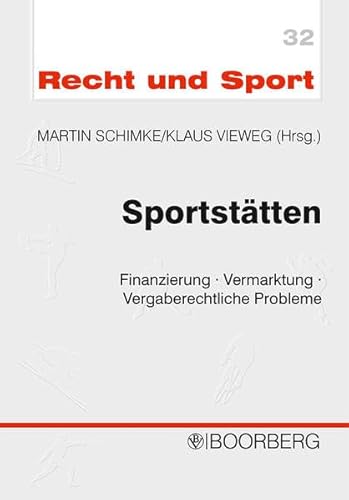 Sportstätten: Finanzierung - Vermarktung - Vergaberechtliche Probleme (Recht und Sport)