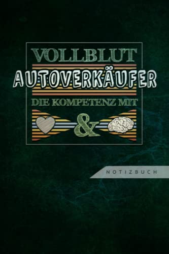 Notizbuch Autoverkäufer: 120 Seiten Notizen – Geschenk Vollblut Autohändler die Kompetenz mit Herz und Verstand - Notizheft Automobilkaufmann