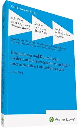 Kooperation und Koordination ziviler Luftfahrtunternehmen im Lichte internationalen Luftfahrt (Schriften zum Luft- und Weltraumrecht)