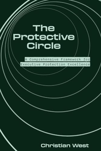 The Protective Circle: A Comprehensive Framework for Executive Protection Excellence