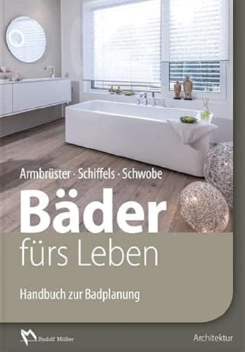 Bäder fürs Leben: Handbuch zur Badplanung