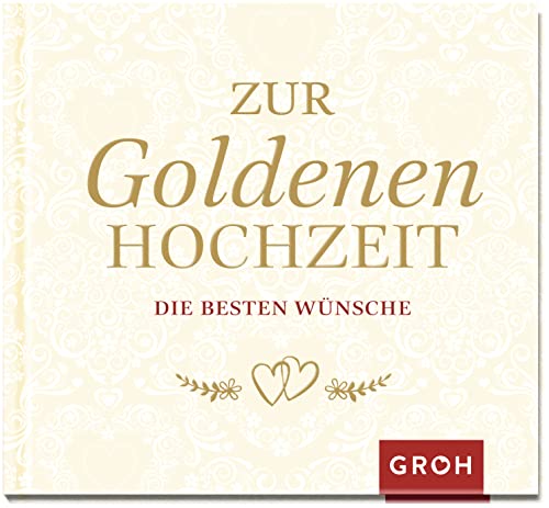 Zur Goldenen Hochzeit die besten Wünsche: Geschenkbuch zur goldenen Hochzeit mit Liebeszitaten und Texten mit persönlicher Ansprache | mit Goldfolie veredelt