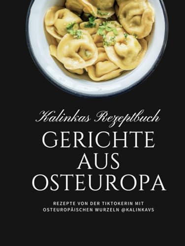 Kalinkas Rezeptbuch: Gerichte aus Osteuropa: Rezepte von der Tiktokerin mit osteuropäischen Wurzeln @Kalinkavs