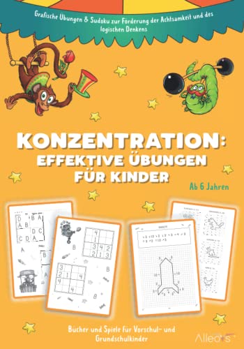 Konzentration: Effektive Übungen für Kinder ab 6 Jahren. Bilderrätsel & Sudoku zu Förderung der Achtsamkeit.: Grafische Übungen & Sudoku zur Förderung der Achtsamkeit und des logischen Denkens