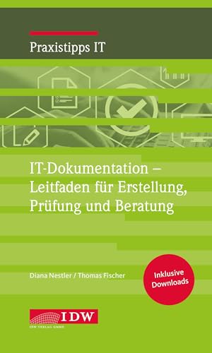 IT-Dokumentation - Leitfaden für Erstellung, Prüfung und Beratung (IDW Praxistipps IT: Digitalisierungshilfe für Wirtschaftsprüfer)