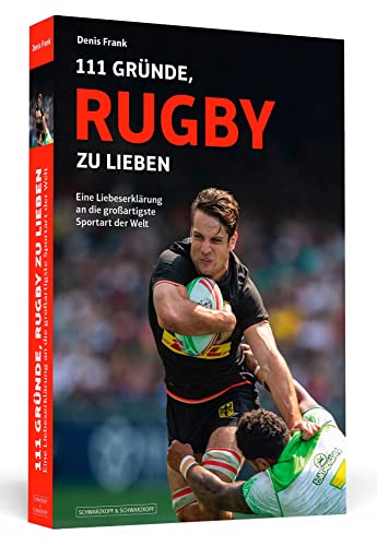 111 Gründe, Rugby zu lieben: Eine Liebeserklärung an die großartigste Sportart der Welt