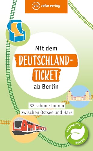 Mit dem Deutschland-Ticket ab Berlin: Die 32 schönsten Touren zwischen Ostsee und Harz