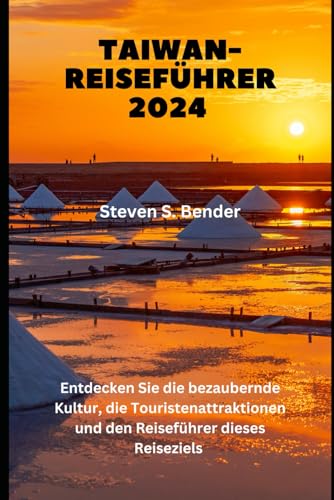 Taiwan-Reiseführer 2024: Entdecken Sie die bezaubernde Kultur, die Touristenattraktionen und den Reiseführer dieses Reiseziels (2024 Travel Rocket, Band 77)