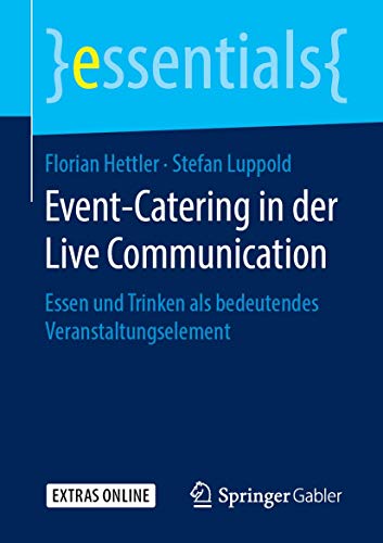 Event-Catering in der Live Communication: Essen und Trinken als bedeutendes Veranstaltungselement (essentials)