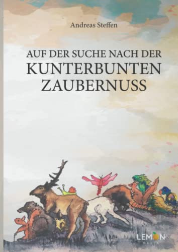 Auf der Suche nach der kunterbunten Zaubernuss: Ein fabelhaftes Märchenbuch für kleine und große Menschen