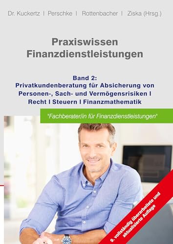 Praxiswissen Finanzdienstleistungen: Band 2: Privatkundenberatung für die Absicherung von Personen-, Sach- und Vermögensrisiken; Recht; Steuern; Finanzmathematik