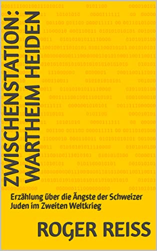 Zwischenstation: Wartheim Heiden : Erzählung über die Ängste der Schweizer Juden im Zweiten Weltkrieg