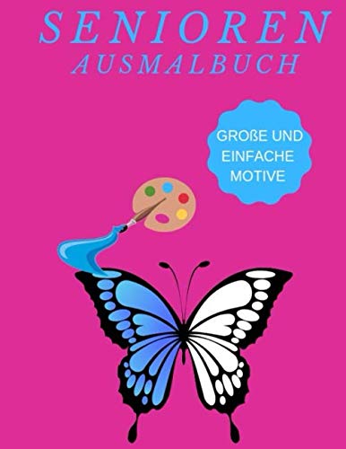 Senioren Ausmalbuch: Malbuch A4 (Softcover) mit 33 großen und deutlich erkennbaren Motiven. (Senioren Ausmalbücher, Band 1)