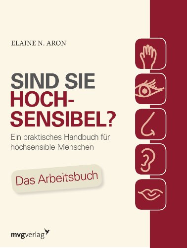 Sind Sie hochsensibel?: Ein praktisches Handbuch für hochsensible Menschen. Das Arbeitsbuch