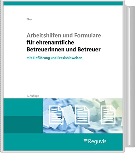 Arbeitshilfen und Formulare für ehrenamtliche Betreuerinnen und Betreuer: mit Einführung und Praxishinweisen