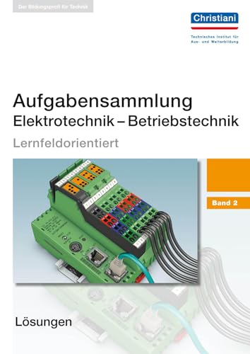 Aufgabensammlung Elektrotechnik - Betriebstechnik: Band 2 - Lösungen: Lernfeldorientiert. Lösungshinweise zu den Aufgaben