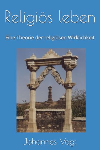 Religiös leben: Eine Theorie der religiösen Wirklichkeit