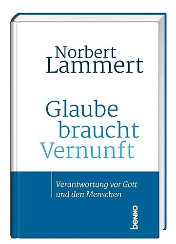 Glaube braucht Vernunft: Verantwortung vor Gott und den Menschen