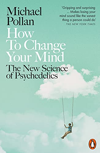 How to Change Your Mind: The New Science of Psychedelics (English Edition)