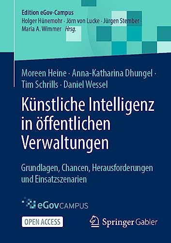 Künstliche Intelligenz in öffentlichen Verwaltungen: Grundlagen, Chancen, Herausforderungen und Einsatzszenarien (Edition eGov-Campus)