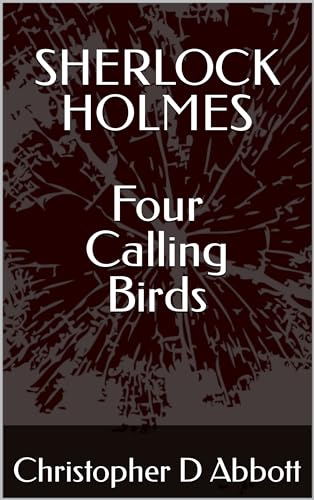 SHERLOCK HOLMES Four Calling Birds (The Watson Chronicles) (English Edition)