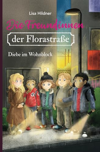 Die Freundinnen der Florastraße - Diebe im Wohnblock: Packende Detektivgeschichte über Freundschaft und Integration für Kinder ab 8