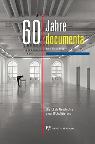 60 Jahre documenta: Die lokale Geschichte einer Globalisierung