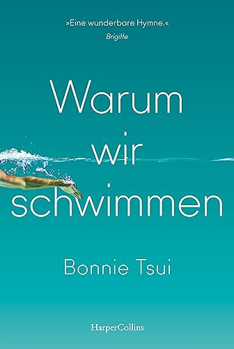 Warum wir schwimmen: »Ein Juwel von einem Buch, eine Hymne aufs Wasser und unseren Platz darin.« James Nestor, Autor des SPIEGEL-Bestsellers »Breath. Atem« | Eine erfrischende Sommerlektüre