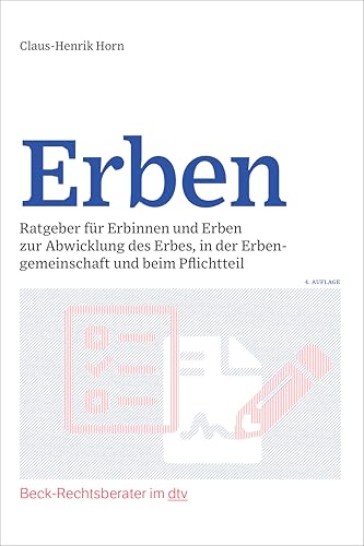 Erben: Ratgeber für Erbinnen und Erben zur Abwicklung des Erbes, in der Erbengemeinschaft und beim Pflichtteil (Beck-Rechtsberater im dtv)