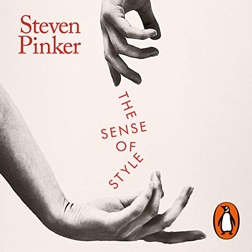 The Sense of Style: The Thinking Person’s Guide to Writing in the 21st Century