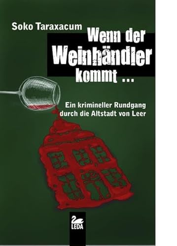 Wenn der Weinhändler kommt ...: Ein mörderischer Rundgang durch die Altstadt von Leer: Ein krimineller Rundgang durch die Altstadt von Leer