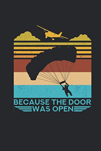 Because The Door Was Open: Fallschirmsprung Notizbuch für Fallschirmspringer & Skydiver