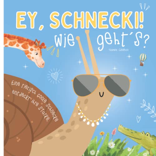 Ey Schnecki, wie gehts! - eine Schnecke entdeckt ihre Stärke: ein lustiges Buch mit Reimen um das Selbstbewusstsein zu stärken / für Kinder ab 3 Jahren