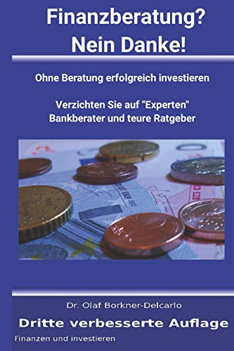 Finanzberatung? Nein Danke!: Ohne Beratung erfolgreich investieren (Finance, Band 3)