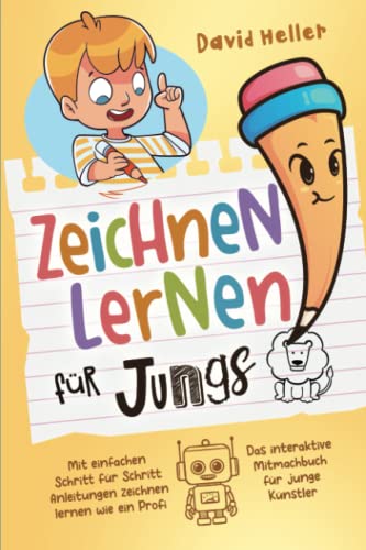 Zeichnen lernen für Jungs ab 6 Jahren: Mit einfachen Schritt für Schritt Anleitungen zeichnen lernen wie ein Profi | Das interaktive Mitmachbuch für junge Künstler