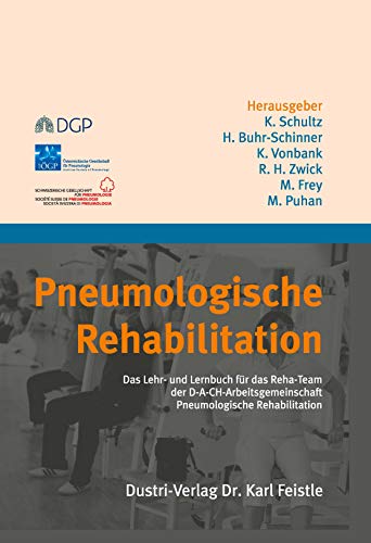 Pneumologische Rehabilitation: Das Lehr- und Lernbuch für das Reha-Team der D-A-CH-Arbeitsgemeinschaft Pneumologische Rehabilitation