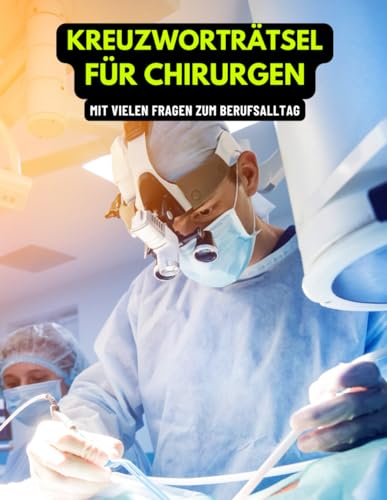 Für Chirurgen, Operateure, Fachärzte: Rätselheft für entspannte Pausen im Klinik-Alltag: Medizinische Rätsel für Chirurgen und medizinisches Personal im OP mit Fachbegriffen aus dem Krankenhaus-Alltag