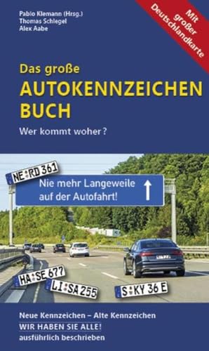 Das große Autokennzeichen Buch: Wer kommt woher? Neue Kennzeichen – Alte Kennzeichen WIR HABEN SIE ALLE! ausführlich beschrieben