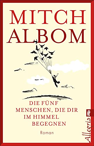 Die fünf Menschen, die dir im Himmel begegnen: Roman | Der spirituelle Roman vom Autor von "Dienstags bei Morrie"