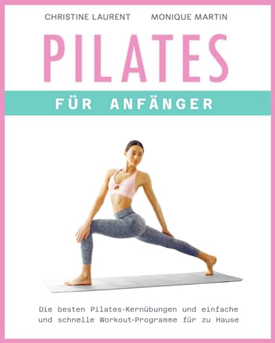 Pilates für Anfänger: Die besten Pilates-Kernübungen und einfache und schnelle Workout-Programme für zu Hause