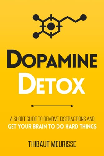 Dopamine Detox: A Short Guide to Remove Distractions and Get Your Brain to Do Hard Things (Productivity Series, Band 1)