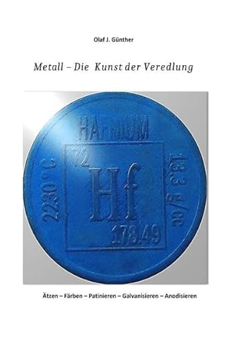 Metall - Die Kunst der Veredlung: Wie aus Metall Kunst wird. Historische und moderne Verfahren zur Veredlung der Metalle.